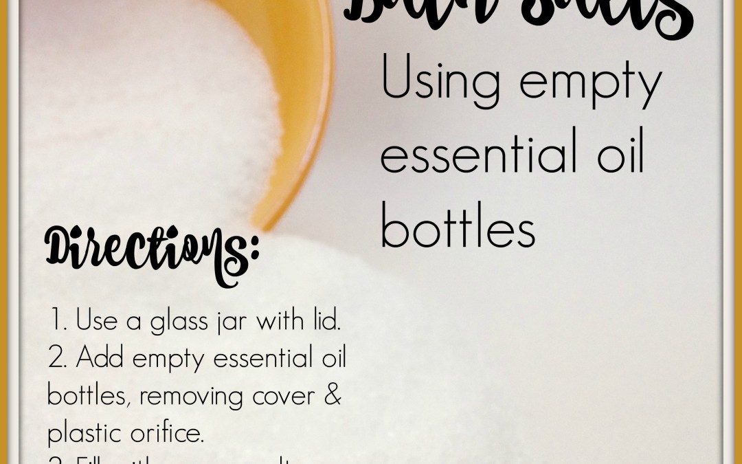 Bath Salts: What to do with your empty essential oil bottles
