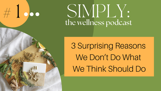 Podcast #1: 3 Surprising Reasons We Don’t Do What We Think Should Do