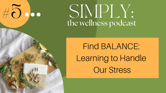 Podcast #5: Find BALANCE: Learning to Handle Our Stress