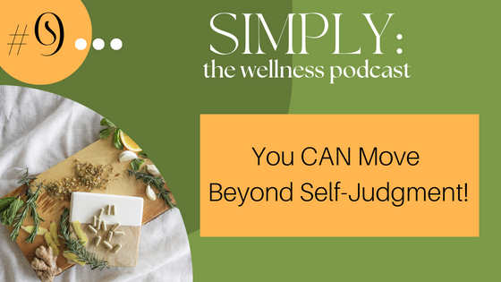 Podcast #9: You CAN Move  Beyond Self-Judgment!