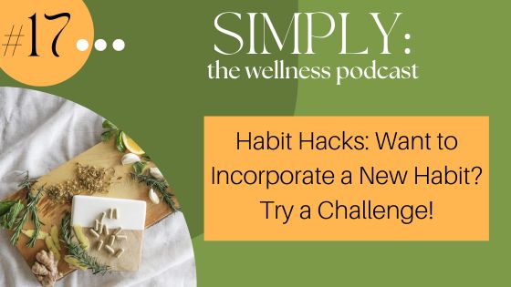 #17: Habit Hacks: Want to Incorporate a New Habit? Try a Challenge!
