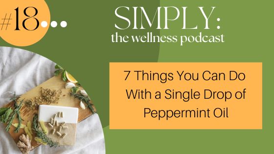 Podcast #18: 7 Things You Can Do  With a Single Drop of Peppermint Oil