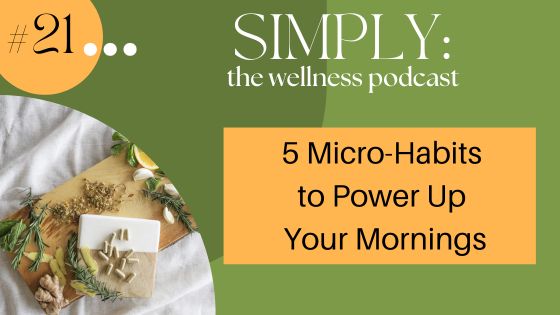 Podcast #21: 5 Micro-Habits to Power Up Your Mornings