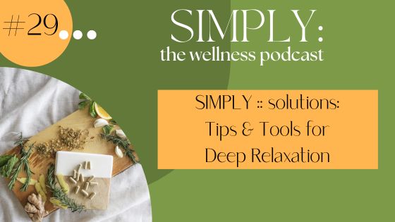 Podcast #29: SIMPLY :: solutions: Tips & Tools for Deep Relaxation