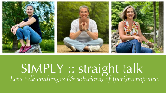 SIMPLY :: straight talk: Let’s talk challenges (& solutions) of (peri)menopause